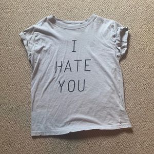 Graphic tee- I hate you